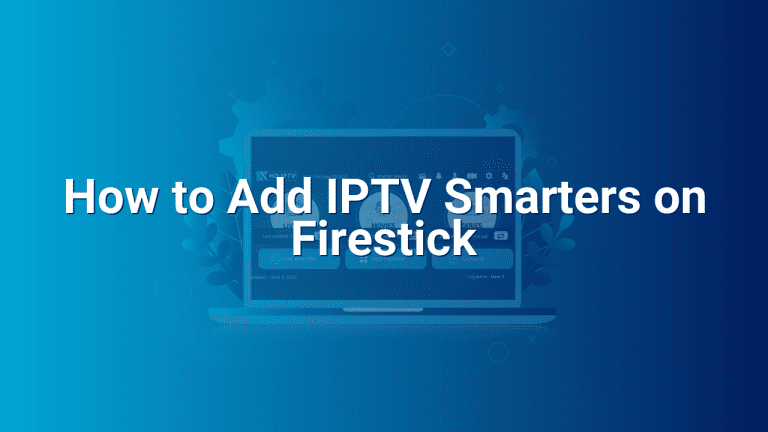 How to Add IPTV Smarters on Firestick